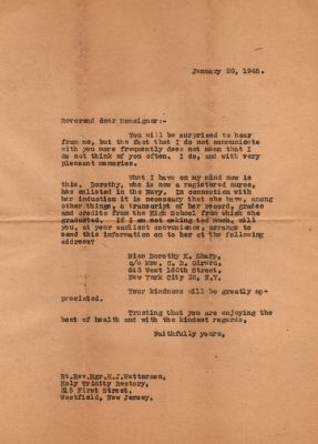Click to view full size image
==============
Dorothy Catherine Sharp
This was Donated by Barbara Jean Hunsicker.
This is a letter to the Rev. H. J. Watterson of Holy Trinity Rectory in regards to Dorothy Catherine Sharp. It is advising them that she enlisted in the Navy & that they need her transcript of her grades etc. that were needed to graduate. It appears the letter was C/C to Mrs. C. D. Girard at 645 West 100th Street, New York City 32, New York.
Dorothy Catherine Sharp
This was Donated by Barbara Jean Hunsicker.
This is a letter to the Rev. H. J. Watterson of Holy Trinity Rectory in regards to Dorothy Catherine Sharp. It is advising them that she enlisted in the Navy & that they need her transcript of her grades etc. that were needed to graduate. It appears the letter was C/C to Mrs. C. D. Girard at 645 West 100th Street, New York City 32, New York.