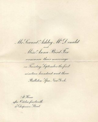 Click to view full size image
==============
Seward Ashley McDonald & Anna Bird Fox
This is a Marriage Announcement for Mr. Seward Ashley McDonald & Miss Anna Bird Fox.
Announcing their Marriage on Tuesday, 1 September 1903, Ballston Spa, New York.
Seward Ashley McDonald & Anna Bird Fox
This is a Marriage Announcement for Mr. Seward Ashley McDonald & Miss Anna Bird Fox.
Announcing their Marriage on Tuesday, 1 September 1903, Ballston Spa, New York.
