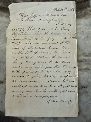 Click to view full size image
==============
Lt. Isaac C. Jones Civil War Letter
This was shared by Rita Boster Osborn
Civil War Letter dated 20 February 1863 in regards to
Lt. Isaac C. Jones advising the West Jefferson Madison Co. that he had sustained injuries and was under the care of Doctor.
Lt. Isaac C. Jones Civil War Letter
This was shared by Rita Boster Osborn
Civil War Letter dated 20 February 1863 in regards to
Lt. Isaac C. Jones advising the West Jefferson Madison Co. that he had sustained injuries and was under the care of Doctor.