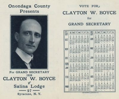 Clayton Wayne Boyce

This is a Calendar Promoting Clayton W. Boyce for Grand Secretary for Salina Lodge No. 97, Syracuse, New York in 1928.

