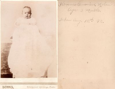 Florence Genevieve Nolan

This was Donated by Cheryl Webber.

This Cabinet Card Photo States: "Florence Genevieve Nolan, Age 3 Months. Taken 18 August 1892"

The Photographers name is "Dennis", Glenwood Springs, Colorado.
