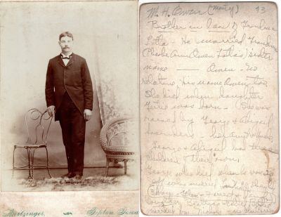 Montgomery N. Owen

This was Donated by Rita Wade

This Cabinet Card Photo States: "M. H. Owen, (___?)
Brother in law of Grandma Lotta. He married Grandma Phoebe Ann Owen _____? sister, Name _______Owen. No relative, his name Owen too. She Died when daughter Gertie was Born. She was raised by George & Abigail had three children of their own. George who Died when he was 20, Jeff who married _______________?

The Photographers name is "Leitzinger", Tipton, Iowa
