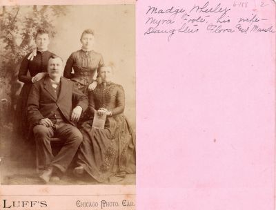Click to view full size image
==============
Sgt. James Magelon Wheeler, Almira A. Foote Wheeler, Flora Belle Wheeler & Maude Mary Wheeler
This was Donated by Rita Wade.
This Cabinet Card Photo States: "Madge Wheeler, Myra Foote his wife & Daughters Flora & Myra"
The Photographers name is "Luffs", Chicago Photo Car.
(Luff's was a traveling photographer)
Sgt. James Magelon Wheeler, Almira A. Foote Wheeler, Flora Belle Wheeler & Maude Mary Wheeler
This was Donated by Rita Wade.
This Cabinet Card Photo States: "Madge Wheeler, Myra Foote his wife & Daughters Flora & Myra"
The Photographers name is "Luffs", Chicago Photo Car.
(Luff's was a traveling photographer)