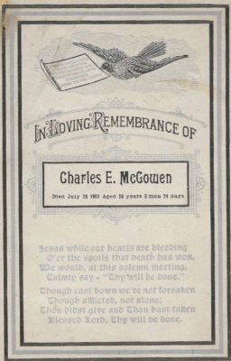 Click to view full size image
==============
Charles E. McGowen
THIS HAS BEEN RETURNED TO FAMILY.
This is a Funeral Memorial Cabinet Card for Charles E. McGowen.
Charles E. McGowen
THIS HAS BEEN RETURNED TO FAMILY.
This is a Funeral Memorial Cabinet Card for Charles E. McGowen.
