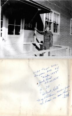 Click to view full size image
==============
Jack Hurst
This was Donated by Cheryl Webber
This Photo States: "USAF Flight 3102, Simpson AFB, New York.
"Winter 1954", Jack Hurst, AF.15518675. H-29. "Retreat Hell". To my children, never give up. Goal over there...Dad"
Jack Hurst
This was Donated by Cheryl Webber
This Photo States: "USAF Flight 3102, Simpson AFB, New York.
"Winter 1954", Jack Hurst, AF.15518675. H-29. "Retreat Hell". To my children, never give up. Goal over there...Dad"