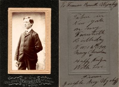 Click to view full size image
==============
Joseph Auy Wyckoff
This CdV Photograph States: "To Francis Barnett Wyckoff,
Taken in New York on my Twentieth Birthday, 16 November 1902.
Merry Christmas & Happy New Year with love, From Joseph Auy Wyckoff"
The Photographers name is "__ Favorite Studio", New York, New York.
Joseph Auy Wyckoff
This CdV Photograph States: "To Francis Barnett Wyckoff,
Taken in New York on my Twentieth Birthday, 16 November 1902.
Merry Christmas & Happy New Year with love, From Joseph Auy Wyckoff"
The Photographers name is "__ Favorite Studio", New York, New York.