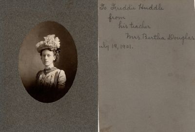 Click to view full size image
==============
Mrs. Bertha Douglas
This cut photo mounted on board states: "To Freddie Huddle, From his Teacher, Mrs. Bertha Douglas, 19 July 1901"
Mrs. Bertha Douglas
This cut photo mounted on board states: "To Freddie Huddle, From his Teacher, Mrs. Bertha Douglas, 19 July 1901"