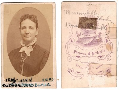 Minerva Hibbard Slade

This was Donated by Cheryl Webber/ The Terry Girls Genealogy.

This CdV Photograph states on the front, "1836-1906, Minerva Hibbard Slade (C.F)"

The back of the CdV Photograph states: "Minerva Hibbard Slade, (Mrs. _____)"

The Photographers name is "Sherman & Gerlach's, Elgin, Illinois.
