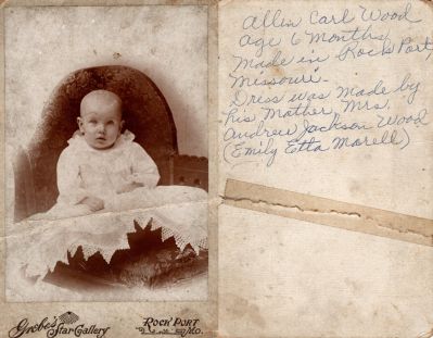 Allen Carl Wood

This was Donated by Cheryl Webber/ The Terry Girls Genealogy.

This Cabinet Card Photo States: "Allen Carl Wood, age 6 months. Made in Rock Port, Missouri. Dress was made by his mother, Mrs. Andrew Jackson Wood (Emily Etta Morell)

The Photographers name is "Grebe's Start Gallery", Rock Port, Missouri.

