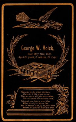 George W. Volck

This was Donated by Cheryl Webber/The Terry Girls Genealogy.

This Cabinet Card Memorial is for George W. Volck who died on 14 May 1888, Aged 22 years, 2 months, 21 days"
