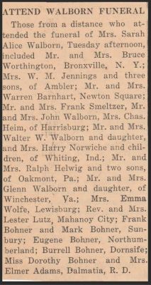 Click to view full size image
==============
Sarah Alice Bohner Walborn Funeral Article
THIS HAS BEEN RETURNED TO FAMILY
News Article: "Attend Walborn Funeral"
Sarah Alice Bohner Walborn Funeral Article
THIS HAS BEEN RETURNED TO FAMILY
News Article: "Attend Walborn Funeral"
